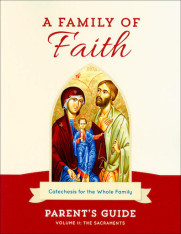 A Family of Faith - Volume 2: The Sacraments Parent Guide